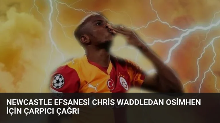 Newcastle Efsanesi Chris Waddledan Osimhen İçin Çarpıcı Çağrı