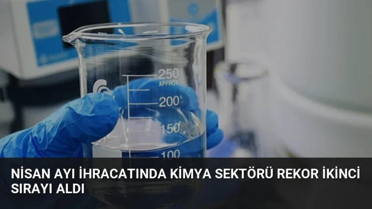 Nisan Ayı İhracatında Kimya Sektörü Rekor İkinci Sırayı Aldı