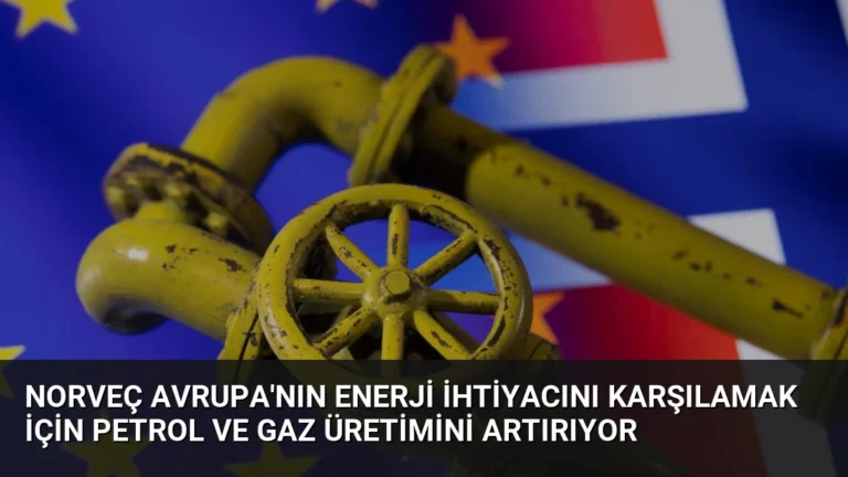 Norveç Avrupa’nın Enerji İhtiyacını Karşılamak İçin Petrol ve Gaz Üretimini Artırıyor