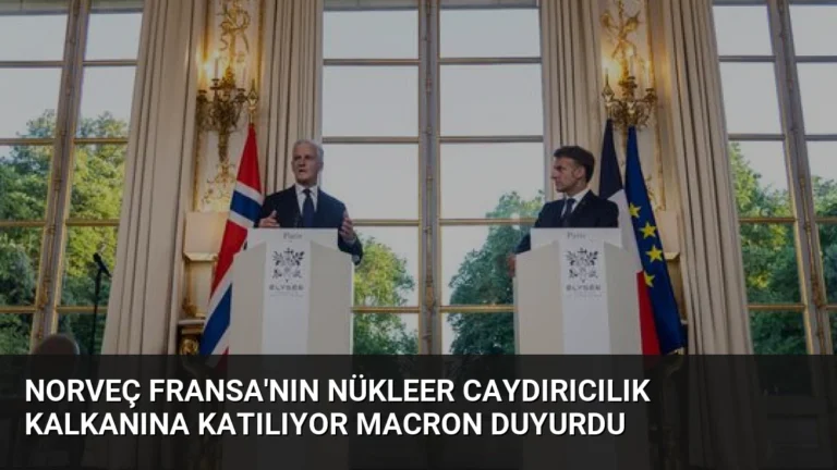 Norveç Fransa’nın Nükleer Caydırıcılık Kalkanına Katılıyor Macron Duyurdu
