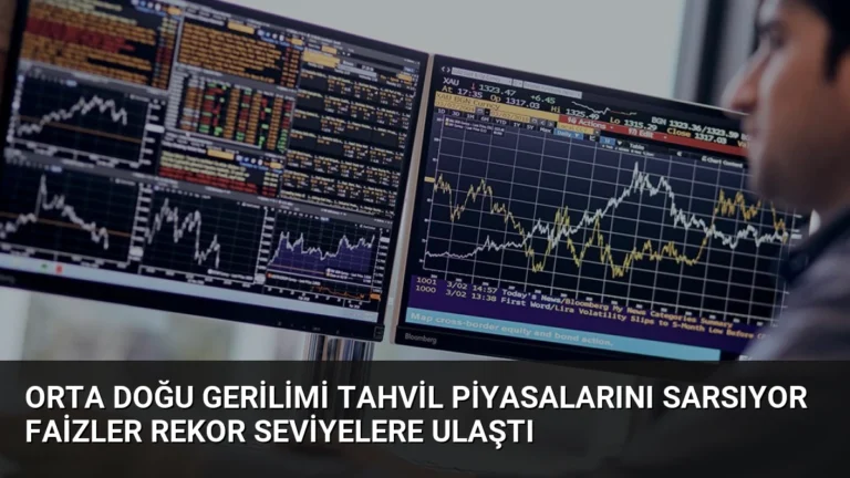 Orta Doğu Gerilimi Tahvil Piyasalarını Sarsıyor Faizler Rekor Seviyelere Ulaştı