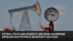 Petrol Fiyatları Düşüşte ABD İran Saldırısını Erteledi Rus Petrolü Muafiyeti Uzatıldı