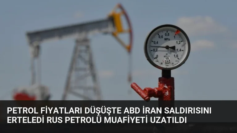 Petrol Fiyatları Düşüşte ABD İran Saldırısını Erteledi Rus Petrolü Muafiyeti Uzatıldı