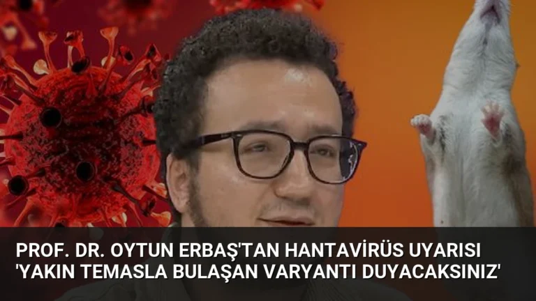 Prof. Dr. Oytun Erbaş’tan Hantavirüs Uyarısı ‘Yakın Temasla Bulaşan Varyantı Duyacaksınız’