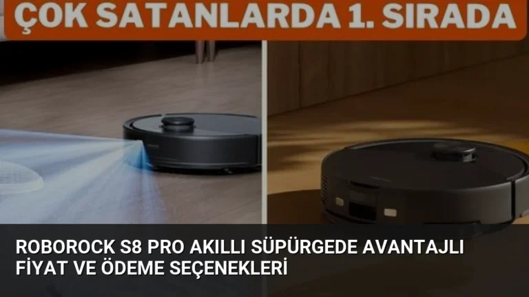 Roborock S8 Pro Akıllı Süpürgede Avantajlı Fiyat ve Ödeme Seçenekleri