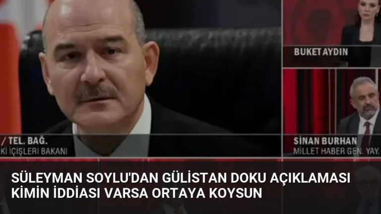 Süleyman Soylu’dan Gülistan Doku Açıklaması Kimin İddiası Varsa Ortaya Koysun