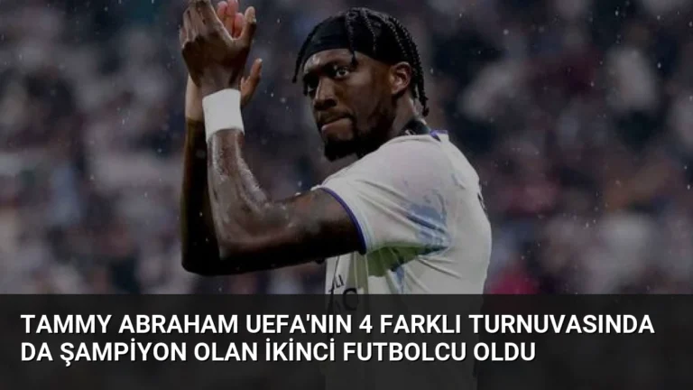 Tammy Abraham UEFA’nın 4 Farklı Turnuvasında da Şampiyon Olan İkinci Futbolcu Oldu