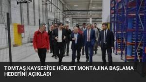TOMTAŞ Kayseri’de HÜRJET Montajına Başlama Hedefini Açıkladı