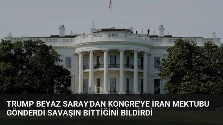 Trump Beyaz Saray’dan Kongre’ye İran Mektubu Gönderdi Savaşın Bittiğini Bildirdi