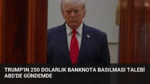 Trump’ın 250 Dolarlık Banknota Basılması Talebi ABD’de Gündemde