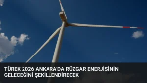 TÜREK 2026 Ankara'da Rüzgar Enerjisinin Geleceğini Şekillendirecek
