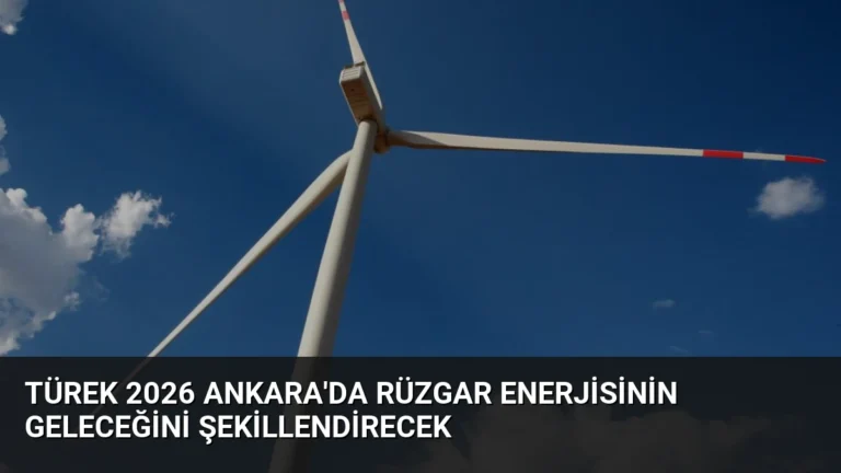 TÜREK 2026 Ankara’da Rüzgar Enerjisinin Geleceğini Şekillendirecek