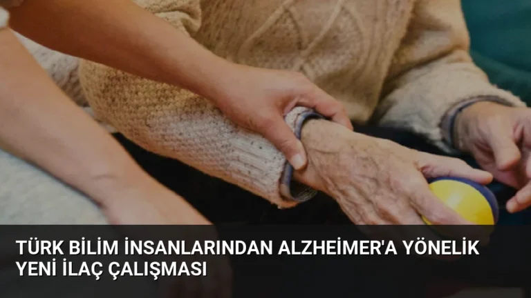 Türk Bilim İnsanlarından Alzheimer’a Yönelik Yeni İlaç Çalışması