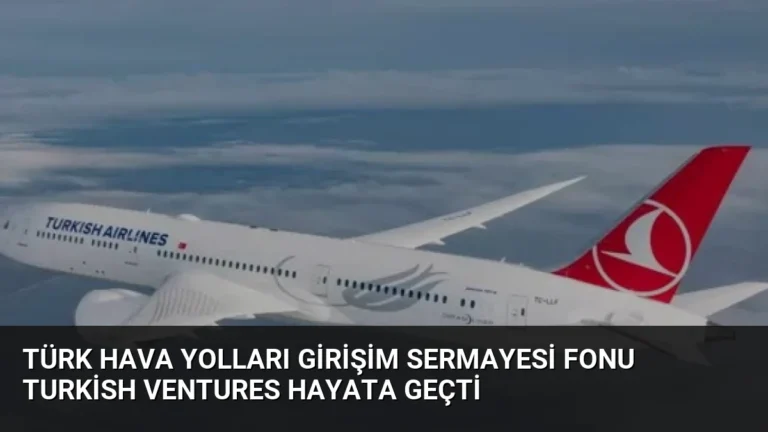 Türk Hava Yolları Girişim Sermayesi Fonu Turkish Ventures Hayata Geçti