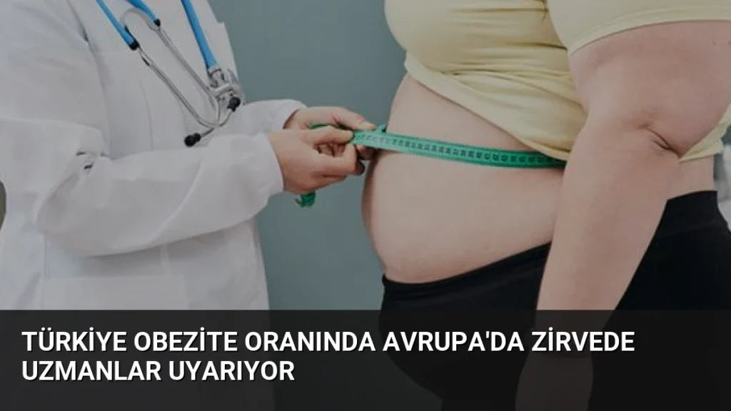 Türkiye Obezite Oranında Avrupa'da Zirvede Uzmanlar Uyarıyor