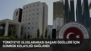 Türkiye'ye Uluslararası Başarı Ödülleri İçin Gümrük Kolaylığı Sağlandı