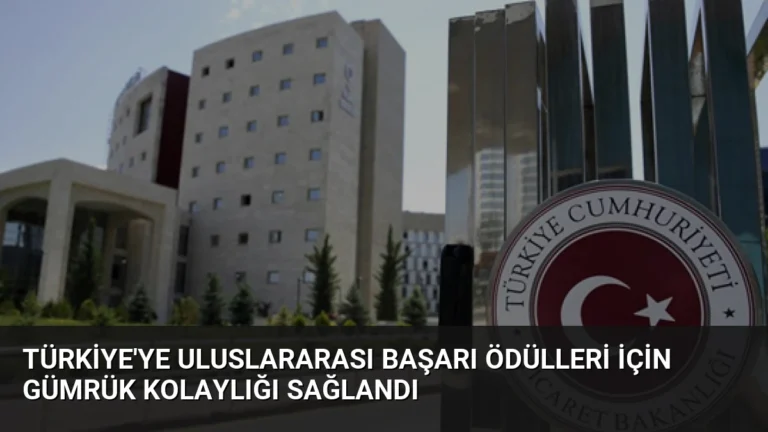 Türkiye’ye Uluslararası Başarı Ödülleri İçin Gümrük Kolaylığı Sağlandı