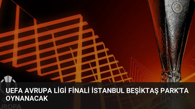 UEFA Avrupa Ligi Finali İstanbul Beşiktaş Park’ta Oynanacak