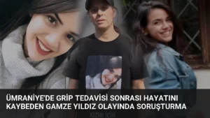Ümraniye'de Grip Tedavisi Sonrası Hayatını Kaybeden Gamze Yıldız Olayında Soruşturma