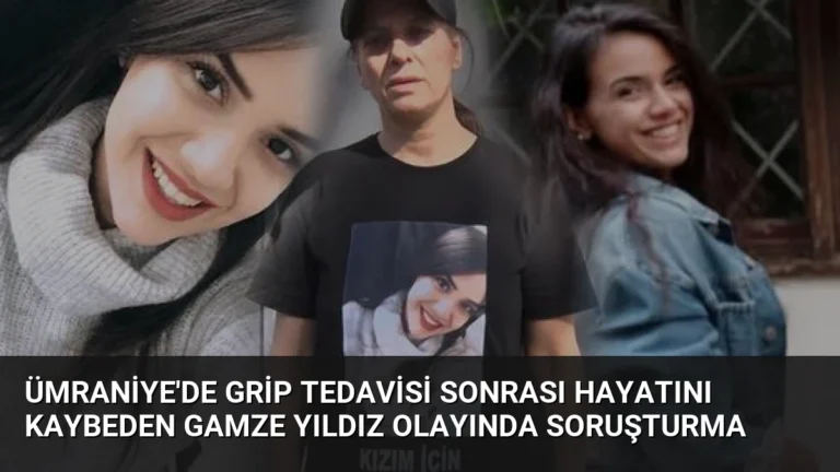 Ümraniye’de Grip Tedavisi Sonrası Hayatını Kaybeden Gamze Yıldız Olayında Soruşturma