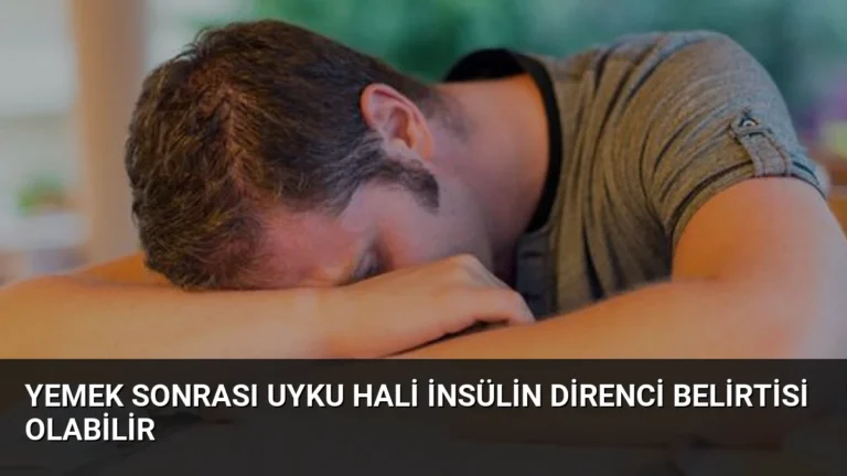 Yemek Sonrası Uyku Hali İnsülin Direnci Belirtisi Olabilir