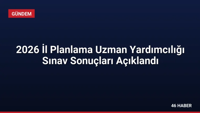2026 İl Planlama Uzman Yardımcılığı Sınav Sonuçları Açıklandı