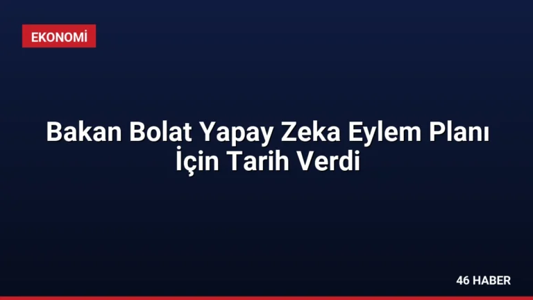 Bakan Bolat Yapay Zeka Eylem Planı İçin Tarih Verdi