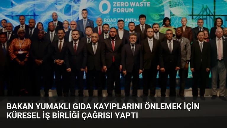 Bakan Yumaklı Gıda Kayıplarını Önlemek İçin Küresel İş Birliği Çağrısı Yaptı