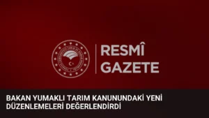 Bakan Yumaklı Tarım Kanunundaki Yeni Düzenlemeleri Değerlendirdi