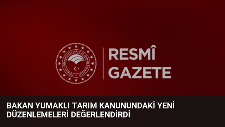 Bakan Yumaklı Tarım Kanunundaki Yeni Düzenlemeleri Değerlendirdi