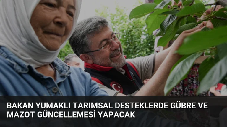 Bakan Yumaklı Tarımsal Desteklerde Gübre ve Mazot Güncellemesi Yapacak