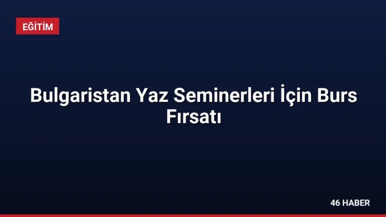 Bulgaristan Yaz Seminerleri İçin Burs Fırsatı