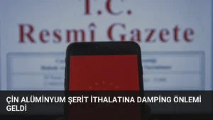 Çin Alüminyum Şerit İthalatına Damping Önlemi Geldi