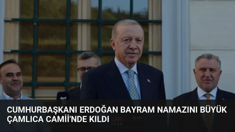 Cumhurbaşkanı Erdoğan Bayram Namazını Büyük Çamlıca Camii’nde Kıldı