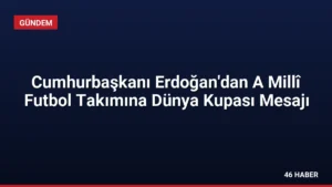 Cumhurbaşkanı Erdoğan'dan A Millî Futbol Takımına Dünya Kupası Mesajı