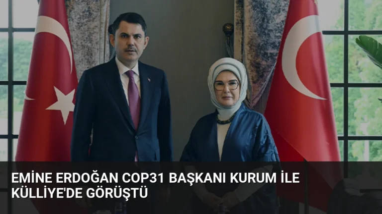 Emine Erdoğan COP31 Başkanı Kurum ile Külliye’de Görüştü