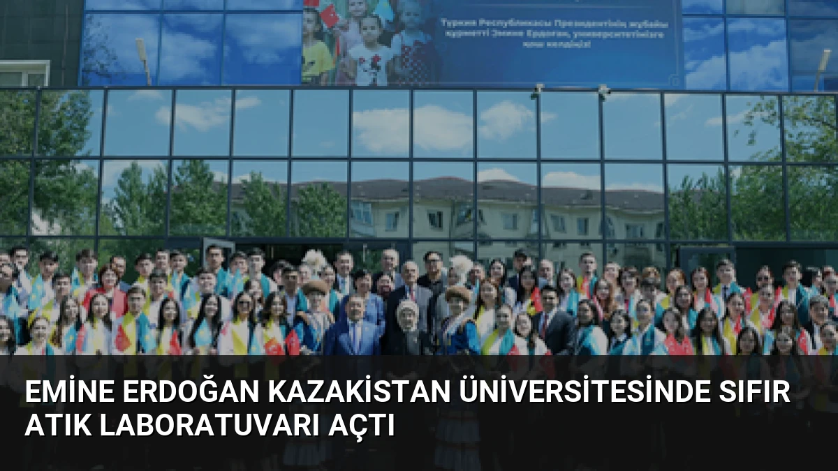 Emine Erdoğan Kazakistan Üniversitesinde Sıfır Atık Laboratuvarı Açtı