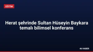 Herat şehrinde Sultan Hüseyin Baykara temalı bilimsel konferans