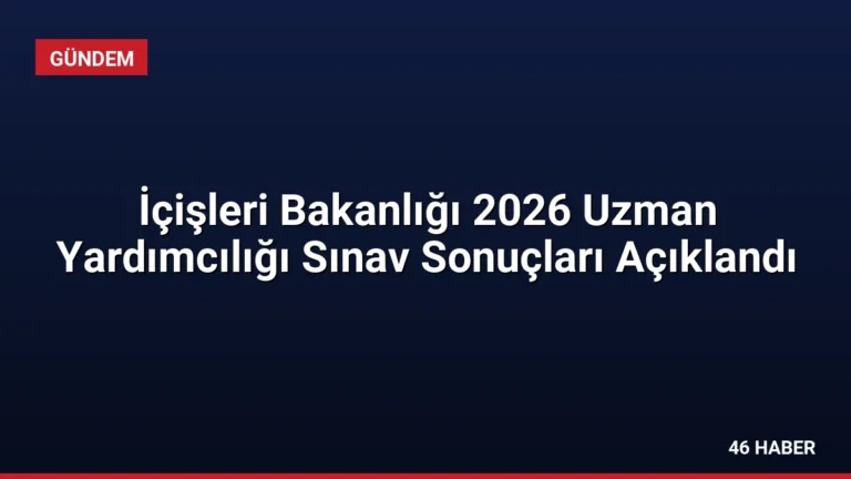 İçişleri Bakanlığı 2026 Uzman Yardımcılığı Sınav Sonuçları Açıklandı