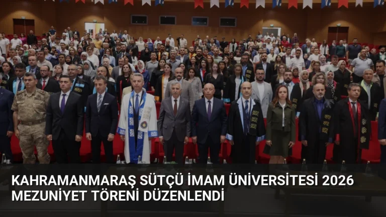 Kahramanmaraş Sütçü İmam Üniversitesi 2026 Mezuniyet Töreni Düzenlendi