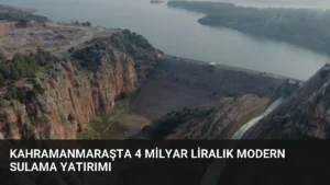 Kahramanmaraşta 4 Milyar Liralık Modern Sulama Yatırımı