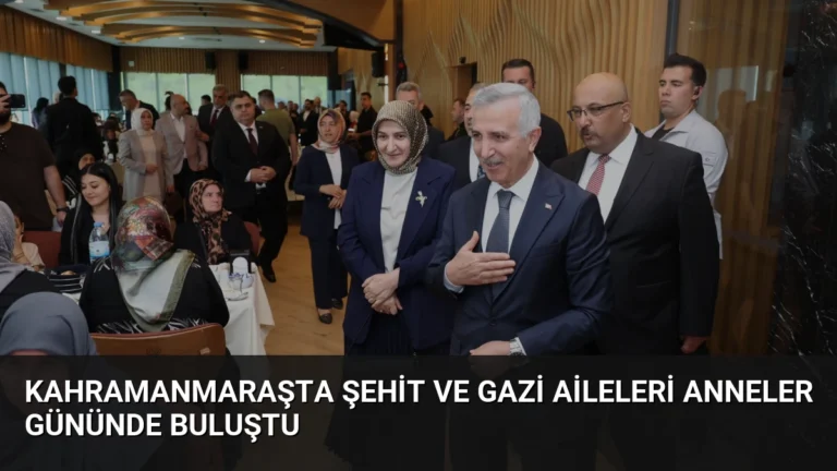 Kahramanmaraşta Şehit ve Gazi Aileleri Anneler Gününde Buluştu