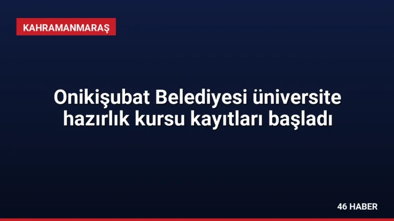 Onikişubat Belediyesi üniversite hazırlık kursu kayıtları başladı