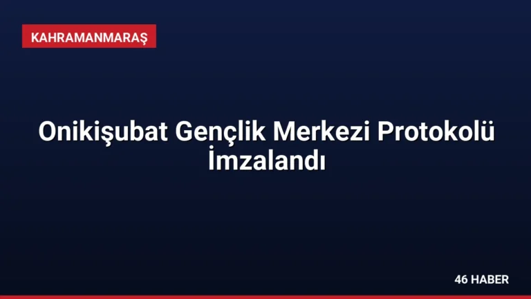 Onikişubat Gençlik Merkezi Protokolü İmzalandı