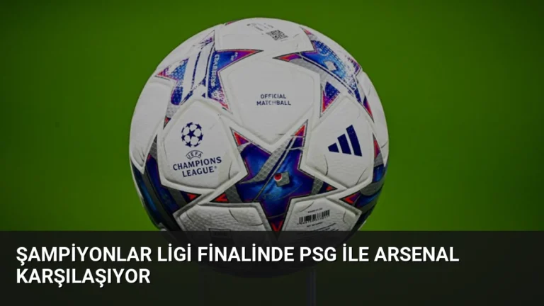 Şampiyonlar Ligi Finalinde PSG ile Arsenal Karşılaşıyor