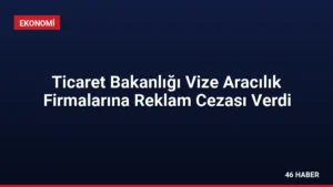 Ticaret Bakanlığı Vize Aracılık Firmalarına Reklam Cezası Verdi