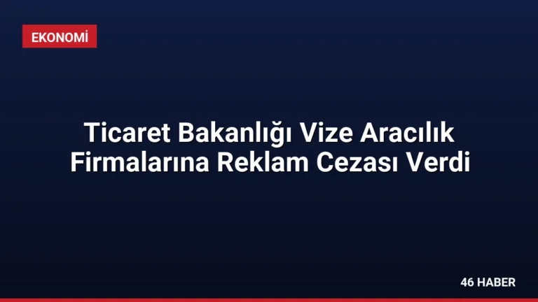 Ticaret Bakanlığı Vize Aracılık Firmalarına Reklam Cezası Verdi