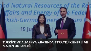 Türkiye ve Almanya Arasında Stratejik Enerji ve Maden Ortaklığı