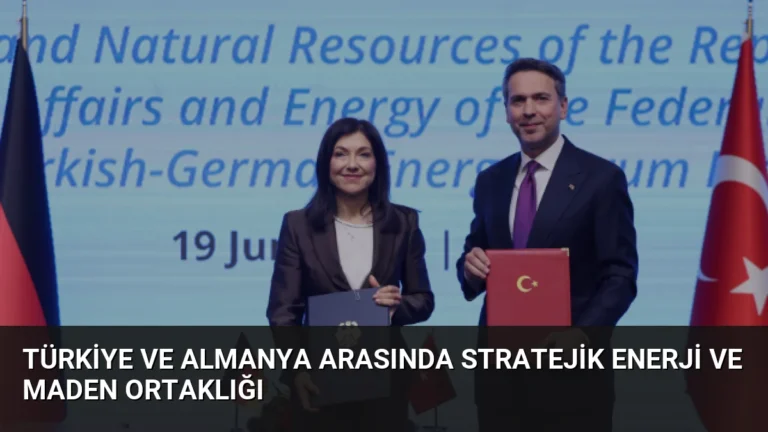 Türkiye ve Almanya Arasında Stratejik Enerji ve Maden Ortaklığı