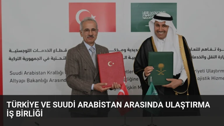 Türkiye ve Suudi Arabistan Arasında Ulaştırma İş Birliği